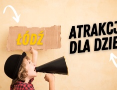 Łódź - atrakcje dla dzieci